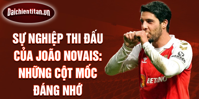 Sự nghiệp thi đấu của joão novais: những cột mốc đáng nhớ