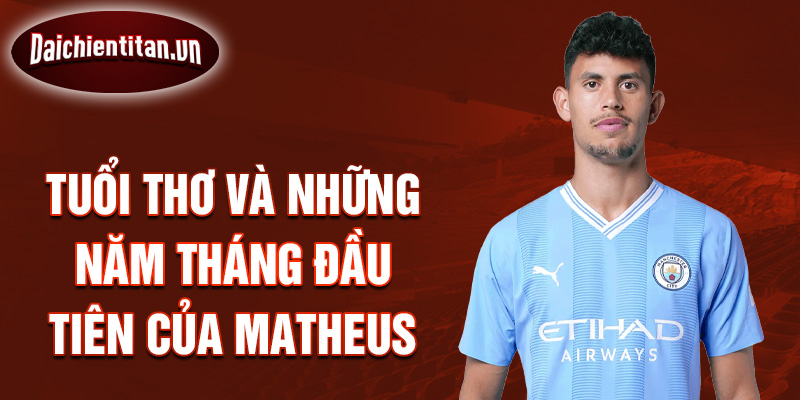 Tuổi thơ và những năm tháng đầu tiên của matheus