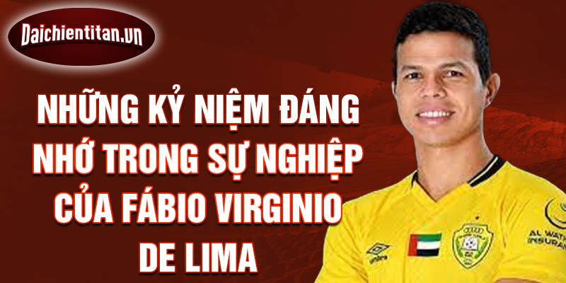 Những kỷ niệm đáng nhớ trong sự nghiệp của Fábio Virginio de Lima