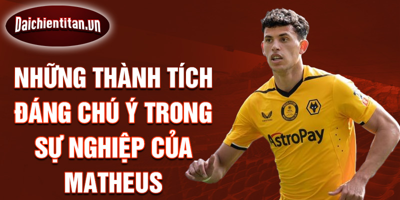 Những thành tích đáng chú ý trong sự nghiệp của Matheus