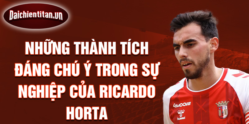 Những thành tích đáng chú ý trong sự nghiệp của Ricardo Horta