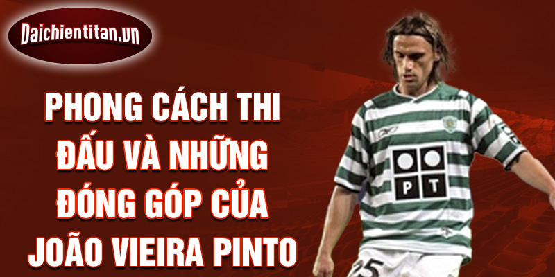 Phong cách thi đấu và những đóng góp của João Vieira Pinto