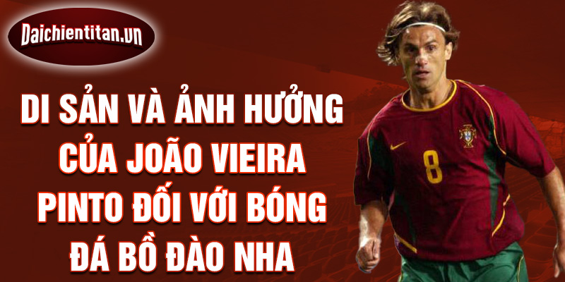 Di sản và ảnh hưởng của João Vieira Pinto đối với bóng đá Bồ Đào Nha