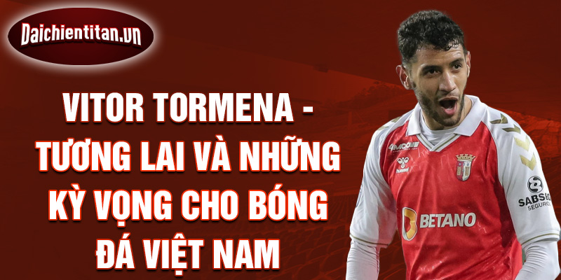 Vitor Tormena - Tương lai và những kỳ vọng cho bóng đá Việt Nam