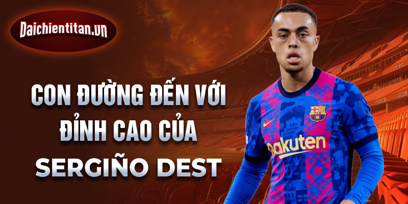 Con đường đến với đỉnh cao của sergiño dest