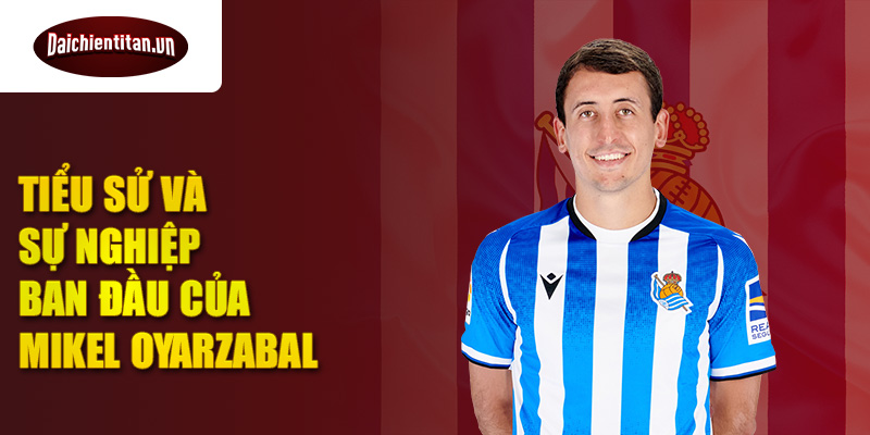 Tiểu sử và sự nghiệp ban đầu của mikel oyarzabal