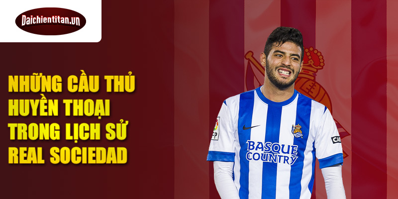 Những cầu thủ huyền thoại trong lịch sử Real Sociedad