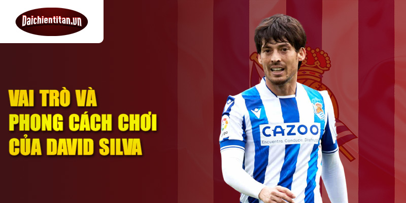 Vai trò và phong cách chơi của David Silva