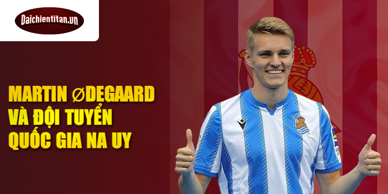 Martin Ødegaard và đội tuyển quốc gia Na Uy