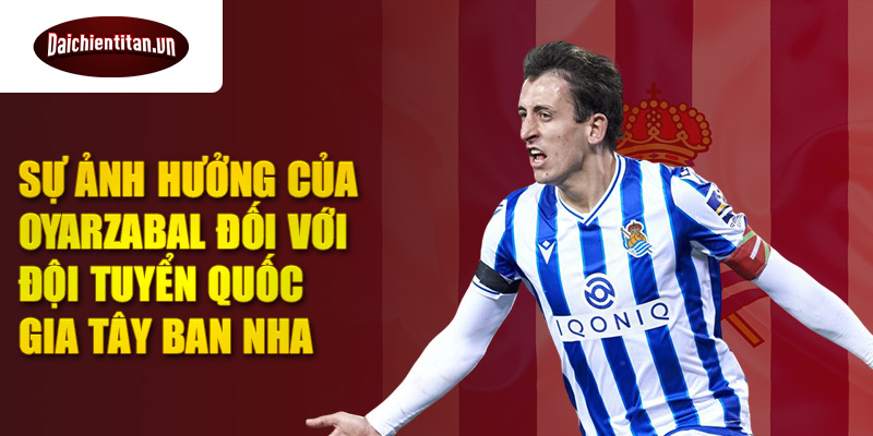 Sự ảnh hưởng của Oyarzabal đối với đội tuyển quốc gia Tây Ban Nha