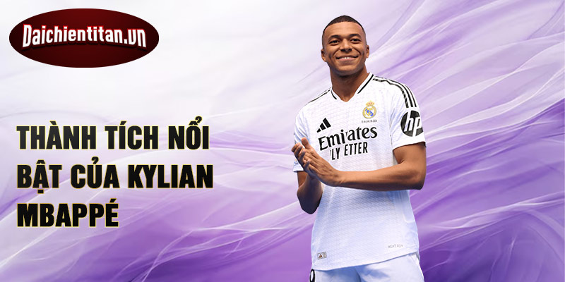 Thành tích nổi bật của Kylian Mbappé