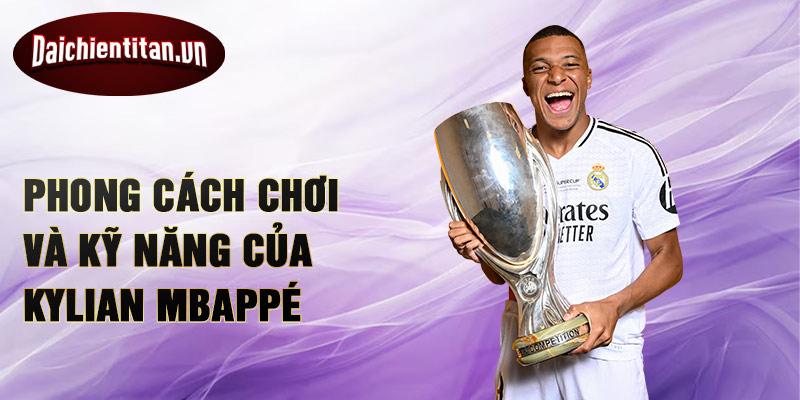 Phong cách chơi và kỹ năng của Kylian Mbappé