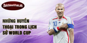 Những huyền thoại trong lịch sử World Cup