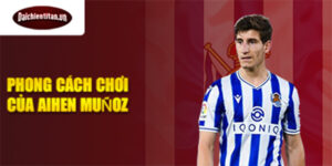 Phong cách chơi của Aihen Muñoz