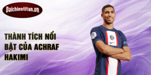 Thành tích nổi bật của Achraf Hakimi