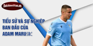 Tiểu sử và sự nghiệp ban đầu của adam marušić