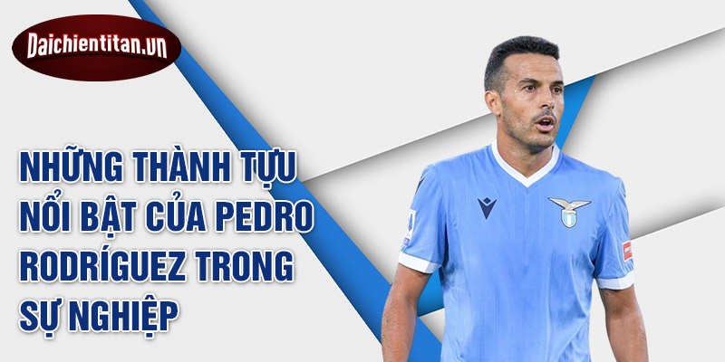 Những thành tựu nổi bật của Pedro Rodríguez trong sự nghiệp