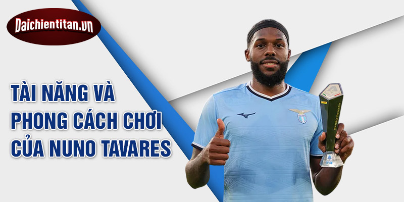 Tài năng và phong cách chơi của Nuno Tavares