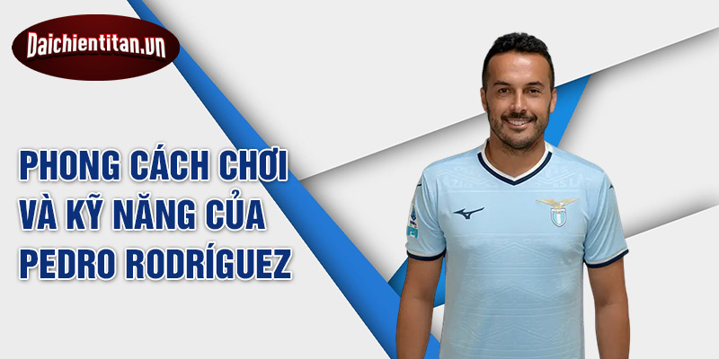 Phong cách chơi và kỹ năng của Pedro Rodríguez