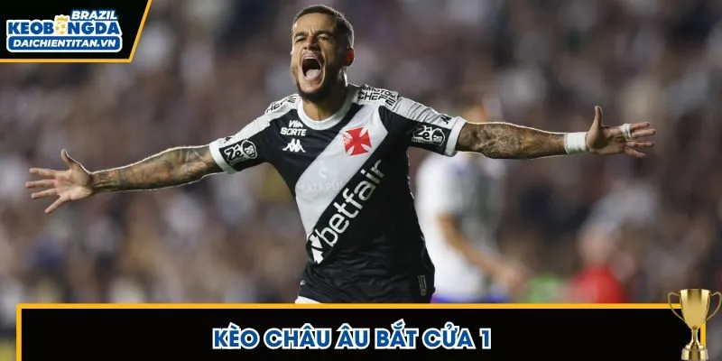 Kèo châu Âu chọn cửa 1 ngay