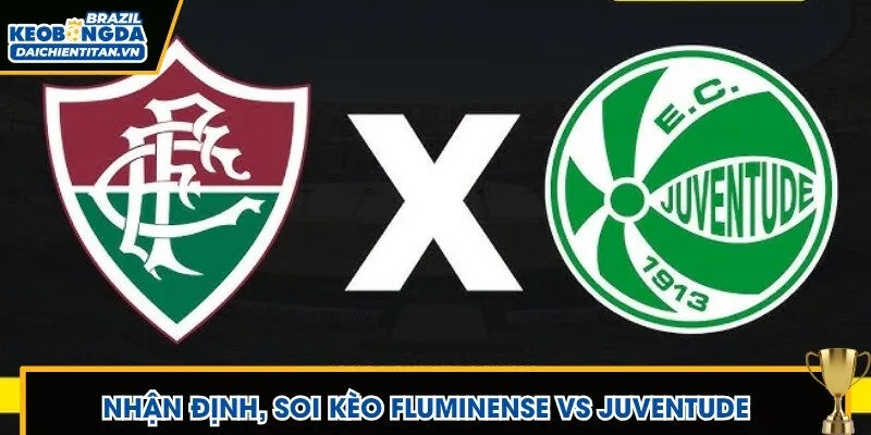 nhận định, soi kèo Fluminense vs Juventude